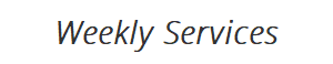 Weekly Services